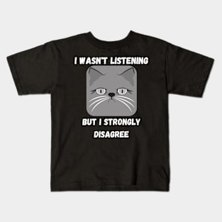 I Wasn't Listening But I Strongly Disagree Design Kids T-Shirt